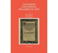 Johannes Cincinnius: Fragebuch (1527): 400 + 1 Antworten auf Fragen über Gott und die Welt