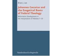 Johannes Cocceius And The Exegetical Roots Of Federal Theology (ebook)