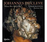 Ensemble Cinquecento – Johannes de Clèves: Missa Rex Babylonis et autres uvres sacrées – Hyperion