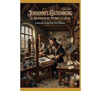 Johannes Gutenberg: El Despertar del Plomo y el Alma