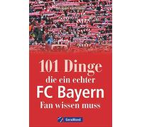 Johannes Kirchm 101 Dinge, die ein echter FC Bayern-Fan wissen mus (Tapa blanda)