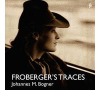 Johannes Maria Bogner - Froberger‘S Traces / J.M.Bogner