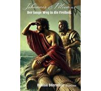 Johannes & Petronius - Der lange Weg in die Freiheit (Band 6/10): Von den Ketten Roms zur Stimme in der Wüste - Johannes der Täufer | 19 n. Chr. | ... Jh. n. Chr. (Schicksalswege der Jahrhunderte)