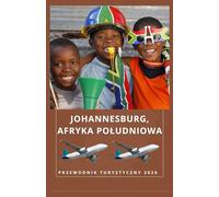 JOHANNESBURG, AFRYKA POŁUDNIOWA Przewodnik turystyczny 2026 (AFRICA COUNTRIES UPDATED LOW BUDGET TRAVEL GUIDE (ENGLISH, GERMAN, ITALIAN, FRENCH, JAPANESE, SPANISH, DUTCH, POLISH))