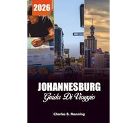 JOHANNESBURG GUIDA DI VIAGGIO 2026: Le principali cose da fare, le principali attrazioni e i tour imperdibili