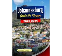 JOHANNESBURG Guide de voyage 2025-2026: Meilleures activités à faire, points forts culturels, aventures autour de la faune, cuisine locale et itinéraires faciles pour les voyageurs