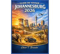 JOHANNESBURG GUIDE DE VOYAGE 2026: Découvrir l’histoire, la gastronomie, la culture et les aventures urbaines de Johannesburg