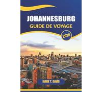 Johannesburg Guide De Voyage 2026: Explorez les sites emblématiques, les quartiers vibrants, la culture locale et l'aventure dans la plus grande ville d'Afrique du Sud