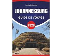 JOHANNESBURG GUIDE DE VOYAGE 2026: Principales attractions, sites historiques, quartiers artistiques, cuisine locale, marchés et conseils de voyage pour explorer la plus grande ville d'Afrique du Sud