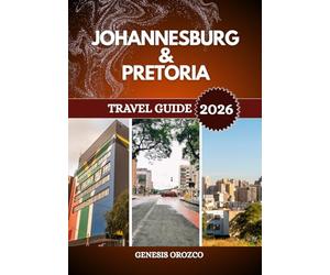 JOHANNESBURG & PRETORIA TRAVEL GUIDE 2026: Seeing the best of South Africa in its two greatest cities.