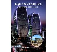 JOHANNESBURG REISEFÜHRER 2026: Top-Aktivitäten, beste Attraktionen, Reiserouten, Sicherheitstipps, Essen und Nachtleben, Karten, Hotels, Tagesausflüge ... Geheimnisse für Erstreisende in Südafrika