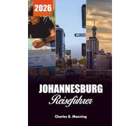 JOHANNESBURG REISEFÜHRER 2026: Top-Aktivitäten, Top-Attraktionen und unbedingt sehende Touren