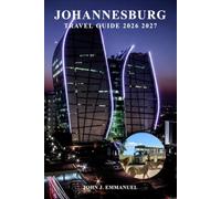 JOHANNESBURG TRAVEL GUIDE 2026 2027: Top Things to Do, Iconic Attractions, Itineraries, Safety Tips, Food & Nightlife, Maps, Hotels, Day Trips and ... for First Time Travelers in south Africa