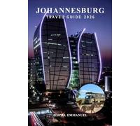 JOHANNESBURG TRAVEL GUIDE 2026: Top Things to Do, Best Attractions, Itineraries, Safety Tips, Food & Nightlife, Maps, Hotels, Day Trips and Local Secrets for First-Time Travelers in south Africa