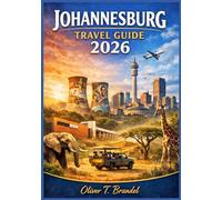 JOHANNESBURG TRAVEL GUIDE 2026: Understanding Johannesburg’s History, Food, Culture and Urban Adventures