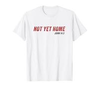 John 14:3 Heaven Quote of Jesus Christ - Not Yet Home Camiseta