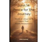 John 14 Devotional: Peace for the Journey: Christian Encouragement Book on Trust, Comfort & God’s Presence