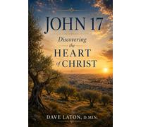John 17: Discovering the Heart of Jesus