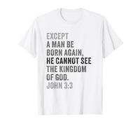John 3:3 Except You Be Born Again You Cannot See The Kingdom Camiseta