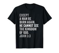 John 3:3 Except You Be Born Again You Cannot See The Kingdom Camiseta