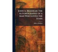John A. Brashear: The Autobiography of a Man Who Loved the Stars