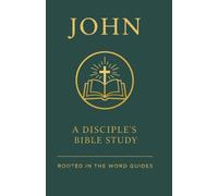 John: A Disciple's Bible Study (Rooted In The Word Guides): John Bible Study for small groups, classes, discipleship, or personal study (A Disciple's ... the Bible (Rooted In The Word Guides))