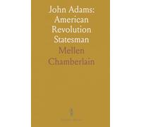 John Adams: American Revolution Statesman: Webster Historical Society Annual Meeting, Boston, Jan 18, 1884