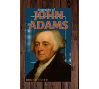 JOHN ADAMS: THE RELENTLESS PATRIOT WHO HELPED FORGED A NATION