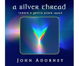 John Adorney - A Silver Thread - Toward A Gentle Place 2