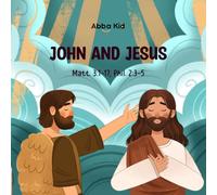 John and Jesus: A Touching Bible Story for Kids About Humility, Obedience, and the Miracle of God’s Promises