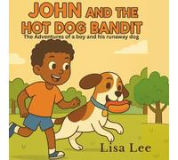 John And The Hot Dog Bandit: The Adventures of a Boy and His Runaway Dog