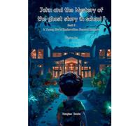John and the Mystery of the ghost story in school 1 (Book 3)- A Young Boy's Exploration Beyond Rumors