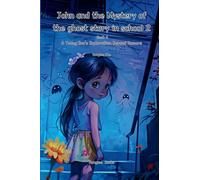 John and the Mystery of the ghost story in School 2 (Book 4)- A Young Boy's Exploration Beyond Rumors