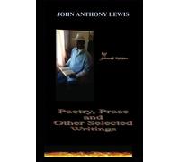 John Anthony Lewis! poetry, prose, and other selected writings: Volume 1