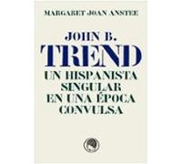 John B. Trend Un Hispanista Singular En Una Época Convulsa