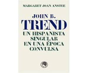 John B. Trend. Un hispanista singular en una época convulsa
