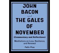 John Bacon and The Gales of November (Commentary and Reflections): Uncovering the Stories Behind America's Rebirth