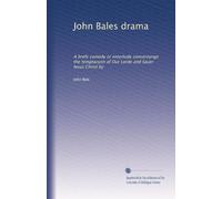 John Bales drama: A brefe comedy or enterlude concernynge the temptacyon of Our Lorde and Sauer Iesus Christ by
