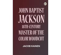 John Baptist Jackson: 18th-Century Master of the Color Woodcut