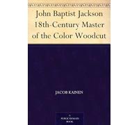John Baptist Jackson: 18th-Century Master of the Color Woodcut