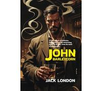 John Barleycorn: Alcoholic Memoirs of Jack London