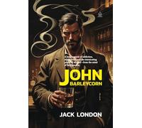 John Barleycorn: Alcoholic Memoirs of Jack London