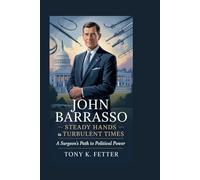 John Barrasso: Steady Hands in Turbulent Times: A Surgeon’s Path to Political Power