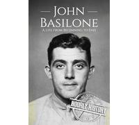 John Basilone: A Life from Beginning to End (World War 2 Biographies)
