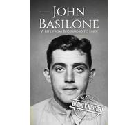John Basilone: A Life from Beginning to End (World War 2 Biographies)