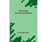 John Batman The Founder Of Victoria