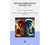 John Bloundelle-Burton Collection (X): Traitor True Romance Bitter Heritage Modern Love Adventure (Top Classics)