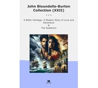 John Bloundelle-Burton Collection (XXII): Bitter Heritage Modern Love Adventure Seafarers (Top Classics)