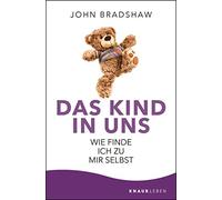 John Bradshaw Dr. Bringfried Das Kind in uns: Wie finde ich zu mi (Tapa blanda)