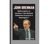 JOHN BRENNAN: Maître espion ou serviteur ? Qui détenait réellement le pouvoir à Washington ?